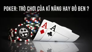 Cách Chơi Poker | Bí Kíp Làm Chủ Bàn, Thắng Không Ngừng